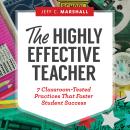 The Highly Effective Teacher: 7 Classroom-Tested Practices That Foster Student Success Audiobook