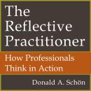 The Reflective Practitioner: How Professionals Think In Action Audiobook