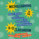 Microlearning in the K–12 Classroom: Short Bursts of Instruction for Breakthrough Understanding Audiobook