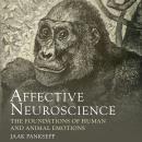 Affective Neuroscience: The Foundations of Human and Animal Emotions Audiobook