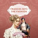 Frances Sets the Fashion: A Traditional Regency Romance Audiobook