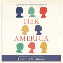 Her America: Eight Women Who Transformed the Nation Audiobook