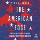 The American Edge: The Military Tech Nexus and the Sources of Great Power Dominance Audiobook