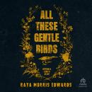 All These Gentle Birds: Bittern & Janie's Story Audiobook