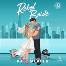 Rebel Bride: A Teammate's Ex, Forced Proximity Hockey Romance Audiobook