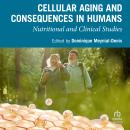 Cellular Aging and Consequences in Humans: Nutritional and Clinical Studies Audiobook