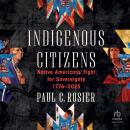 Indigenous Citizens: Native Americans' Fight for Sovereignty, 1776-2025 Audiobook