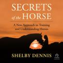 Secrets of the Horse: A New Approach to Training and Understanding Horses Audiobook