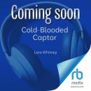 Cold-Blooded Captor: A Dark Forced Marriage Mafia Romance Audiobook