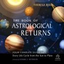 The Book of Astrological Returns: Your Complete Guide to Every Life Cycle from the Sun to Pluto Audiobook