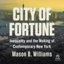 City of Fortune: Inequality and the Making of Contemporary New York Audiobook