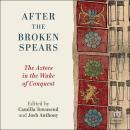 After the Broken Spears: The Aztecs in the Wake of Conquest Audiobook