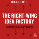 The Right-Wing Idea Factory: From Traditionalism to Trumpism Audiobook