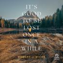 It's Good to Be Lost Once in a While Audiobook