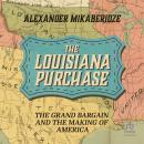 The Louisiana Purchase: The Grand Bargain and the Making of America Audiobook
