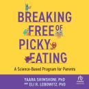 Breaking Free of Picky Eating: A Science-Based Program for Parents Audiobook