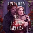 We Become Darkness: A Novel Audiobook