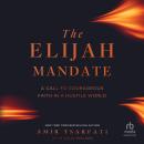The Elijah Mandate: A Call to Courageous Faith in a Hostile World Audiobook