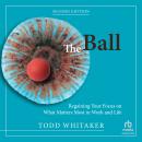 The Ball: Regaining Your Focus on What Matters Most in Work and Life, Second Edition Audiobook
