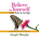 Believe in Yourself Features Bonus Book: Riches Are Your Right: Original Classic Edition Audiobook