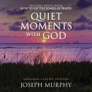 Quiet Moments with God Features Bonus Book: How to Use the Power of Prayer: Original Classic Edition Audiobook