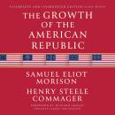 Cover of The Growth of the American Republic - Complete and Unabridged Edition (1763-1917): Maple Spring Classic Edition