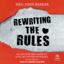 Rewriting the Rules: An Anti-Self Help Guide to Love, Sex, and Relationships: Second Edition Audiobook
