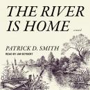 River Is Home: A Novel, Patrick D. Smith