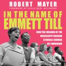 In the Name of Emmett Till: How the Children of the Mississippi Freedom Struggle Showed Us Tomorrow Audiobook