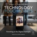 Technology Touchpoints: Parenting in the Digital Dystopia Audiobook
