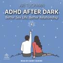 ADHD After Dark: Better Sex Life, Better Relationship Audiobook