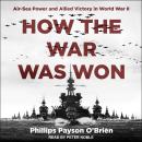 How the War Was Won: Air-Sea Power and Allied Victory in World War II Audiobook