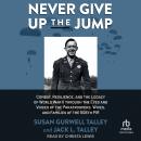 Never Give Up the Jump: Combat, Resilience, and the Legacy of World War II through the Eyes and Voic Audiobook