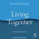 Living Together: Inventing Moral Science Audiobook