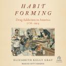 Habit Forming: Drug Addiction in America, 1776-1914 Audiobook
