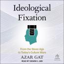 Ideological Fixation: From the Stone Age to Today's Culture Wars Audiobook