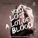 You've Lost a Lot of Blood Audiobook