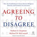 Agreeing to Disagree: How the Establishment Clause Protects Religious Diversity and Freedom of Consc Audiobook