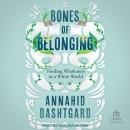 Bones of Belonging: Finding Wholeness in a White World Audiobook