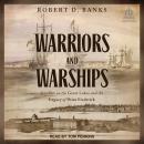 Warriors and Warships: Conflict on the Great Lakes and the Legacy of Point Frederick Audiobook