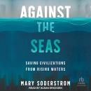 Against the Seas: Saving Civilizations from Rising Waters Audiobook