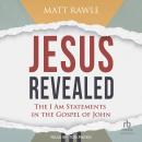 Jesus Revealed: The I Am Statements in the Gospel of John Audiobook