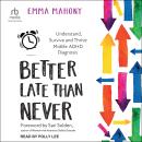 Better Late Than Never: Understand, Survive and Thrive Midlife ADHD Diagnosis Audiobook