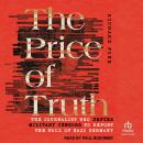 The Price of Truth: The Journalist Who Defied Military Censors to Report the Fall of Nazi Germany Audiobook