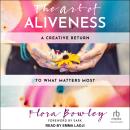 The Art of Aliveness: A Creative Return to What Matters Most Audiobook