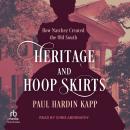 Heritage and Hoop Skirts: How Natchez Created the Old South Audiobook