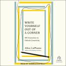 Write Yourself Out of a Corner: 100 Exercises to Unlock Creativity Audiobook