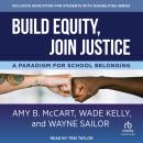 Build Equity, Join Justice: A Paradigm for School Belonging Audiobook