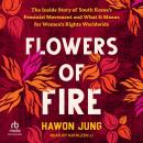 Flowers of Fire: The Inside Story of South Korea's Feminist Movement and What It Means for Women's R Audiobook