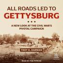 All Roads Led to Gettysburg: A New Look at the Civil War's Pivotal Campaign Audiobook